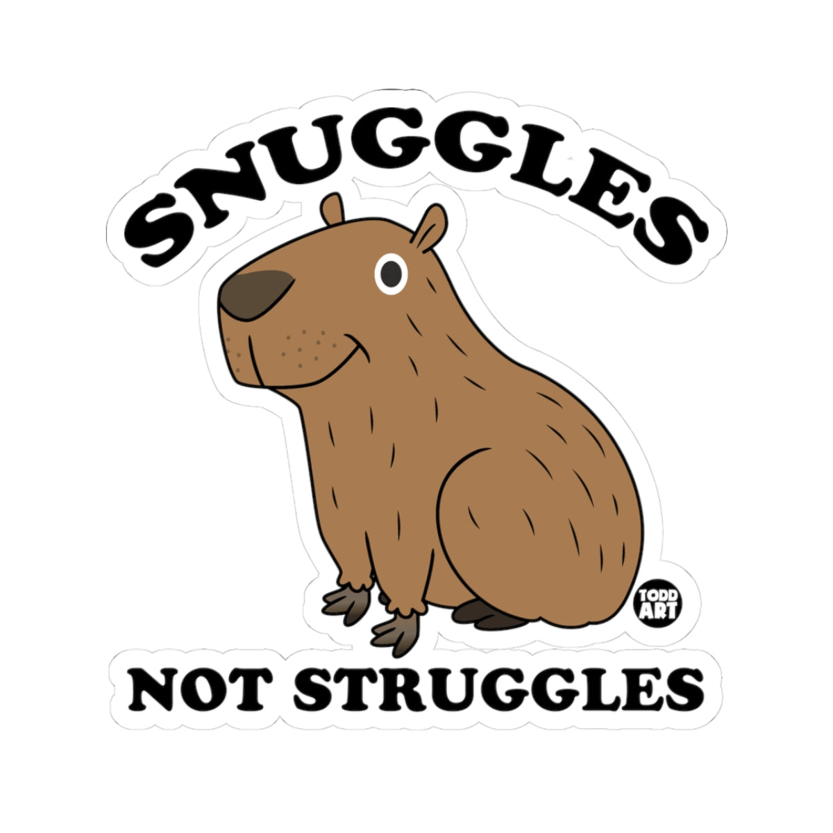 Snuggles Not StrugglesTodd Art Sticker