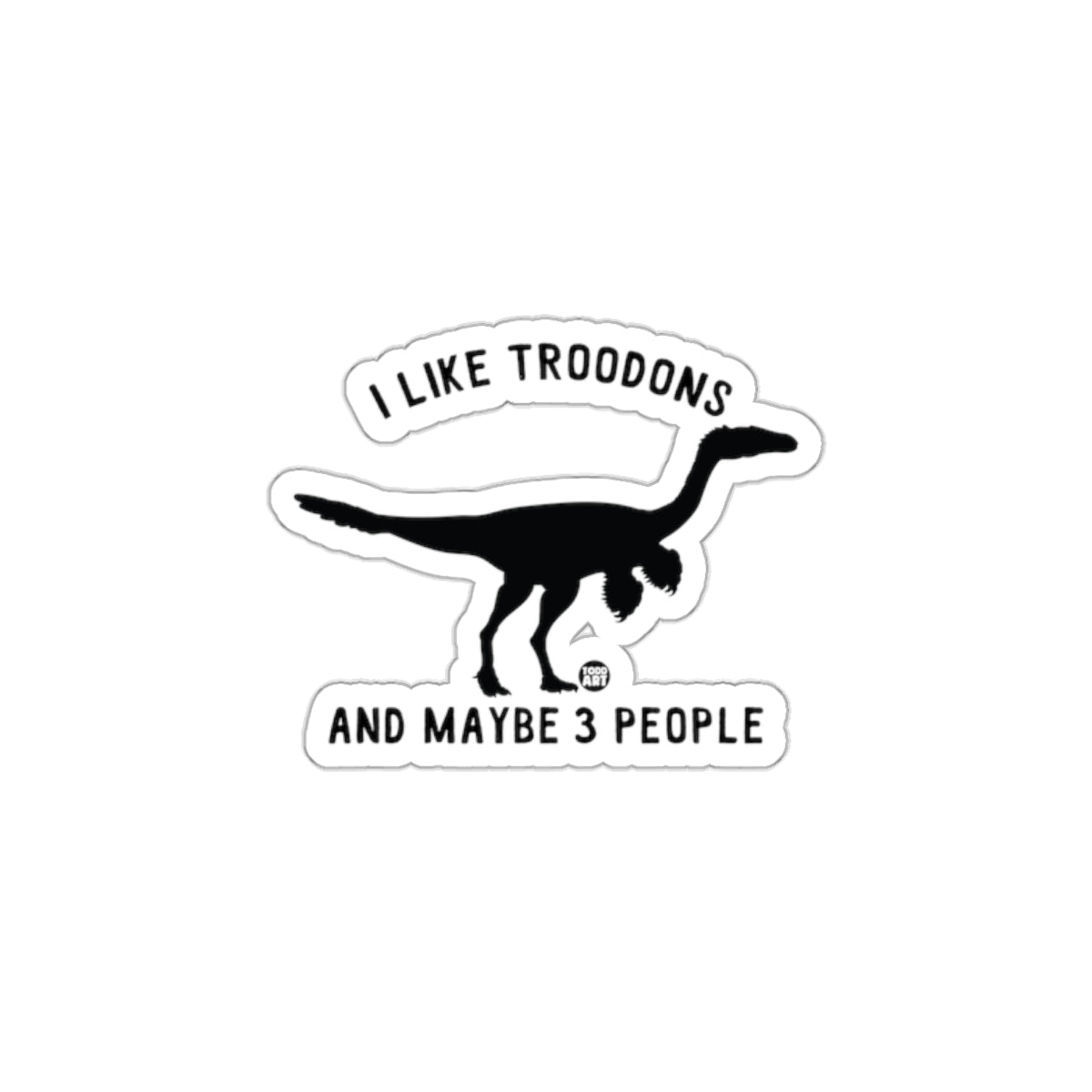 I Like Troodons And Maybe 3 People Sticker Product