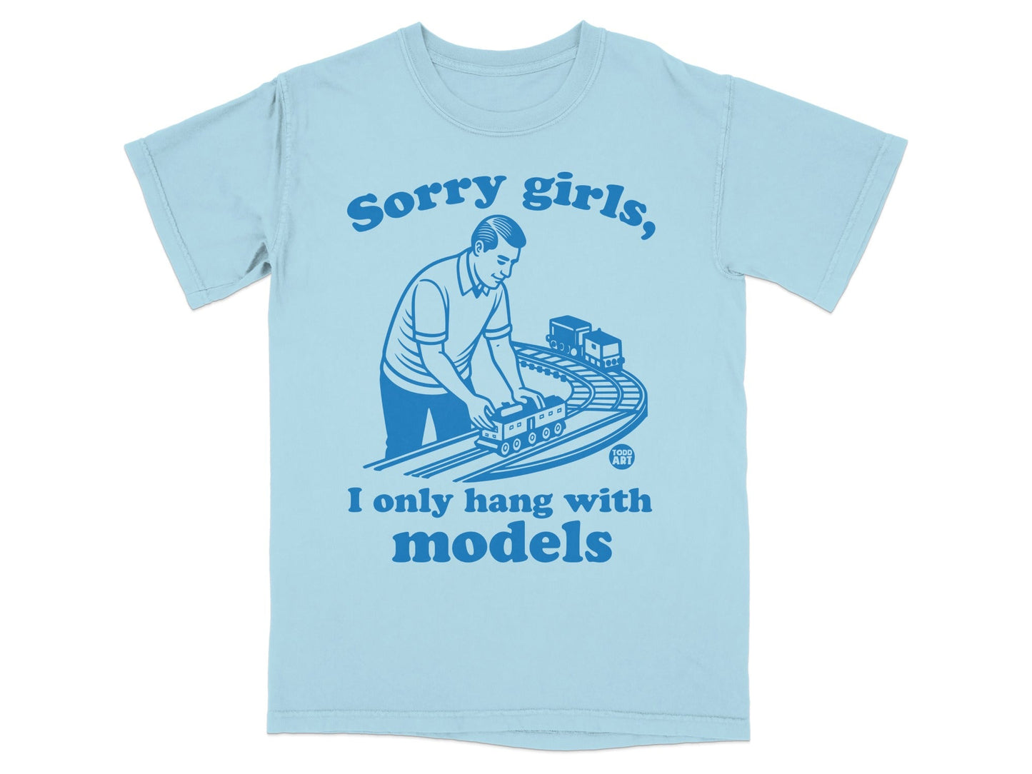 Light blue t-shirt with "Sorry girls, I only hang with models" and a train graphic.