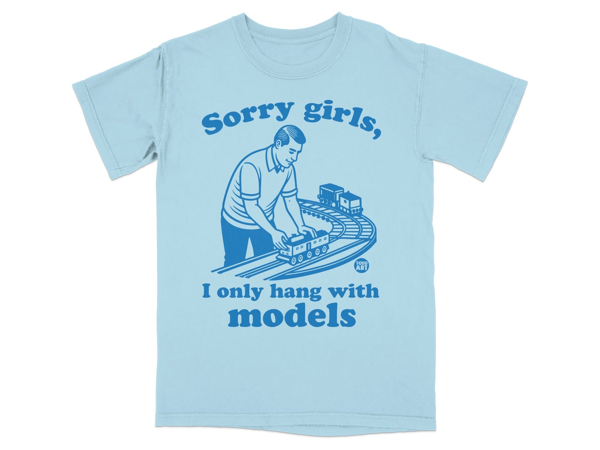 Light blue t-shirt with "Sorry girls, I only hang with models" and a train graphic.