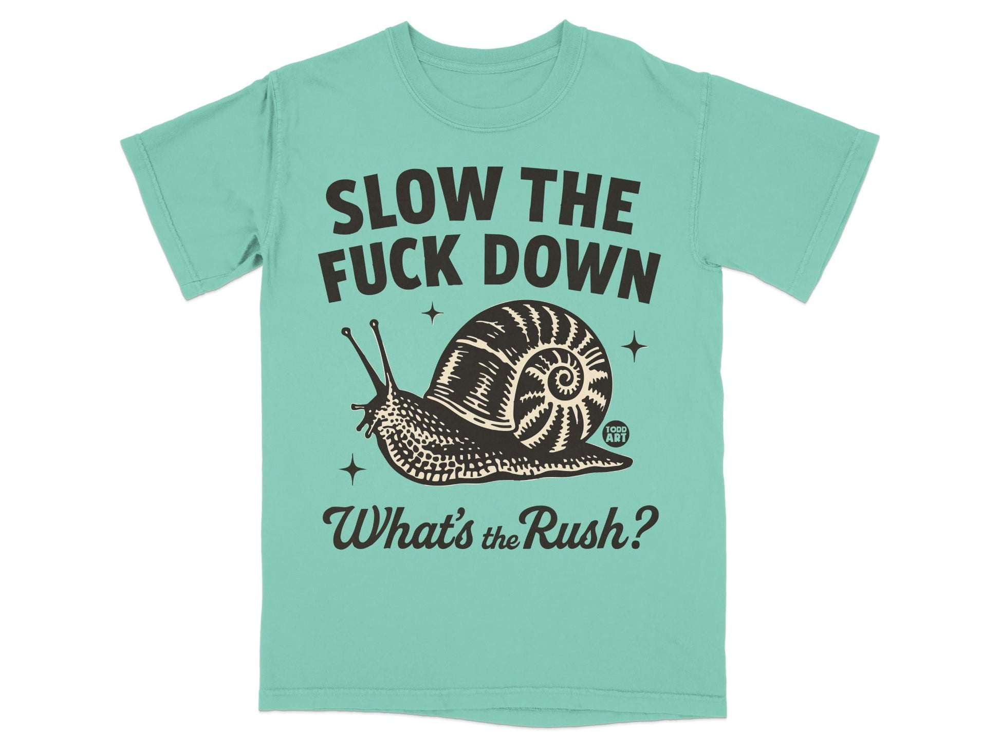 Slow The Fuck Down Snail What's the Rush? T-Shirt
