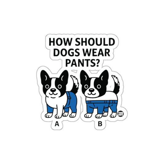 Funny How Should Dogs Wear Pants Sticker