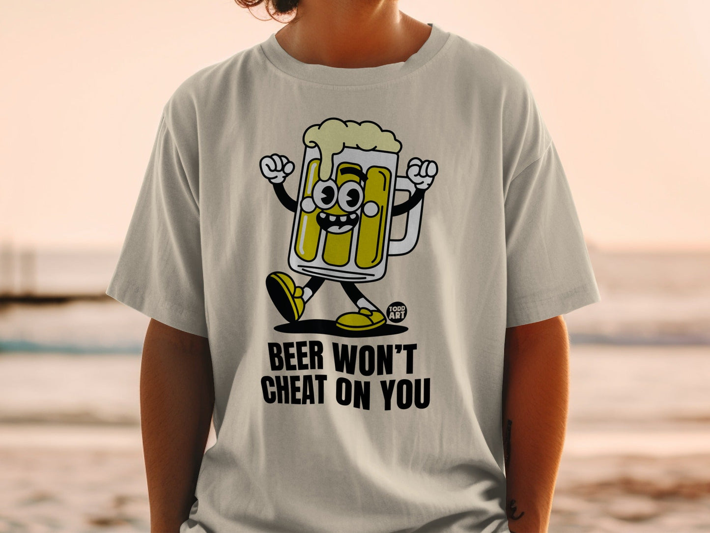 Beer Won't Cheat On You Funny Graphic Tee Adult