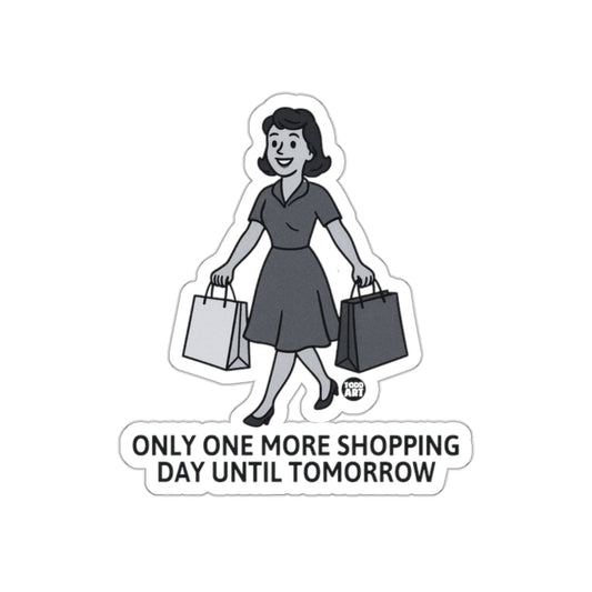 Only One More Shopping Day Until Tomorrow Sticker