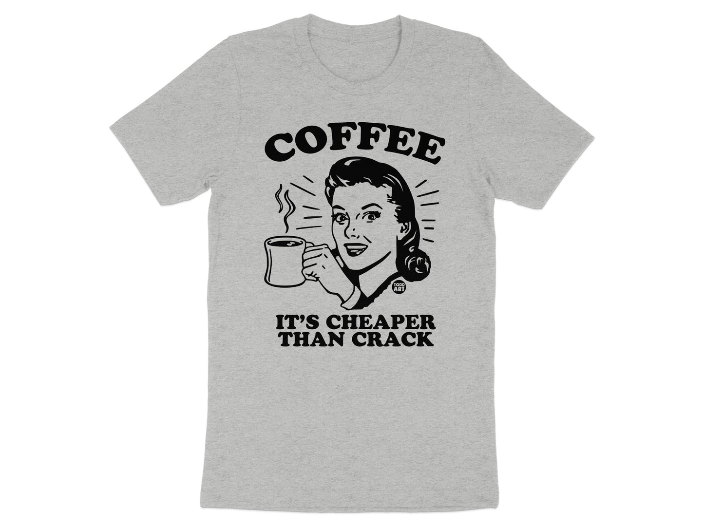 Coffee It's Cheaper Than Crack Funny T-shirt