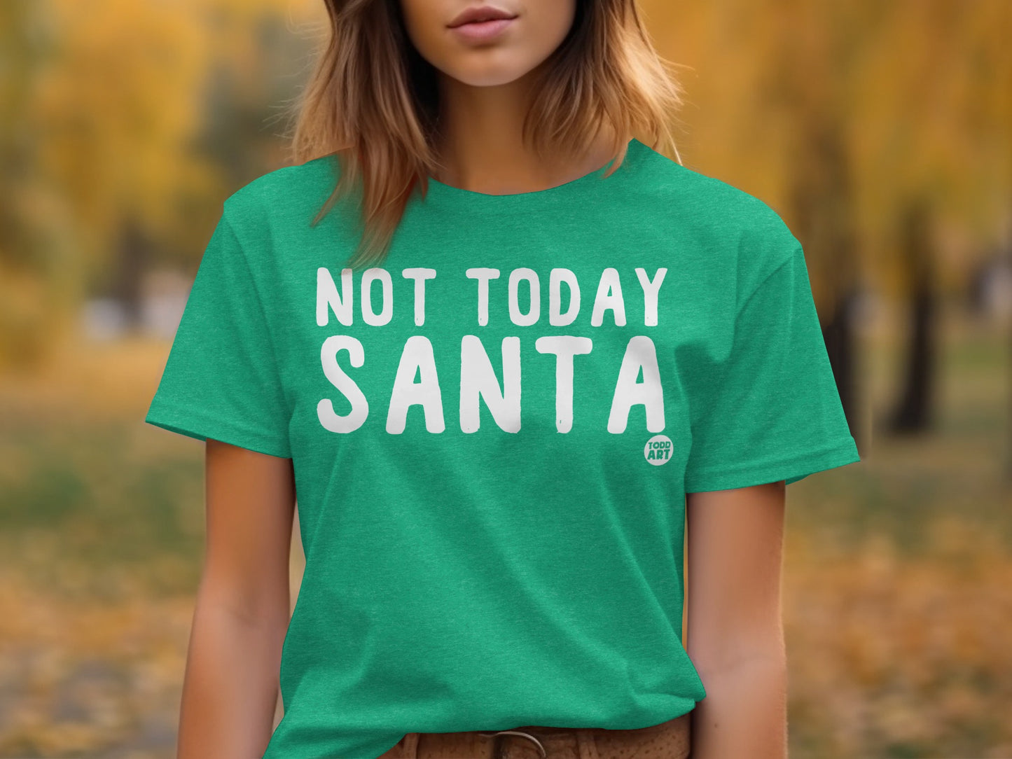 Not Today Santa Green Tee Shirt for Festive Fun
