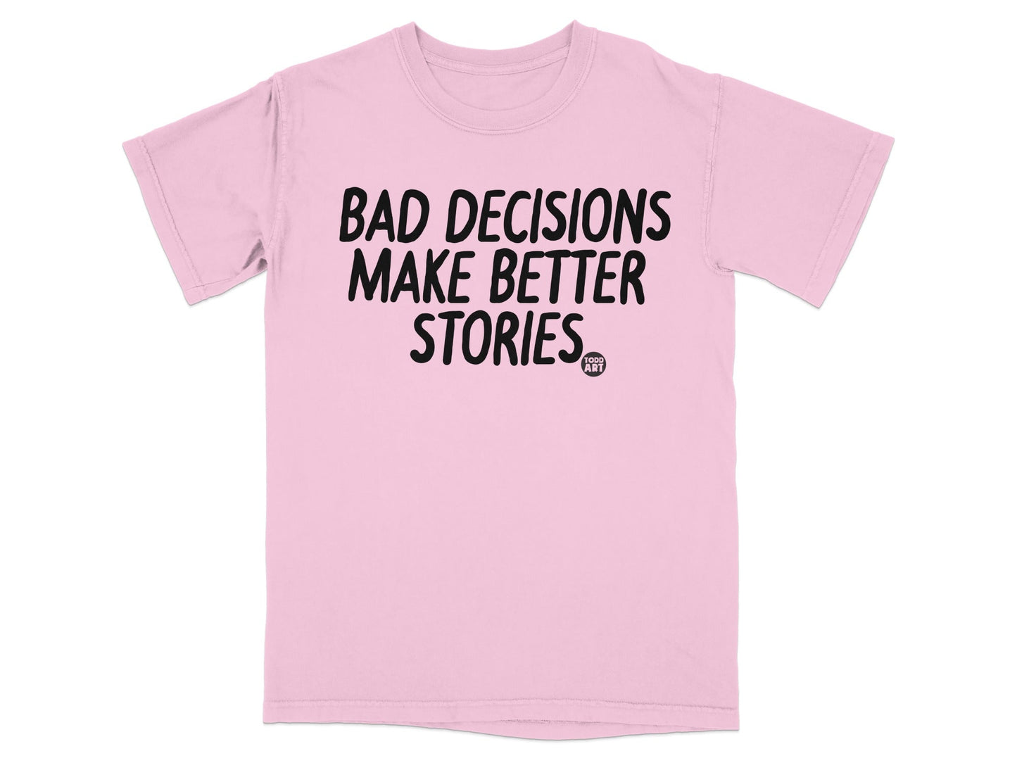 Bad Decisions Make Better Stories Funny T-Shirt