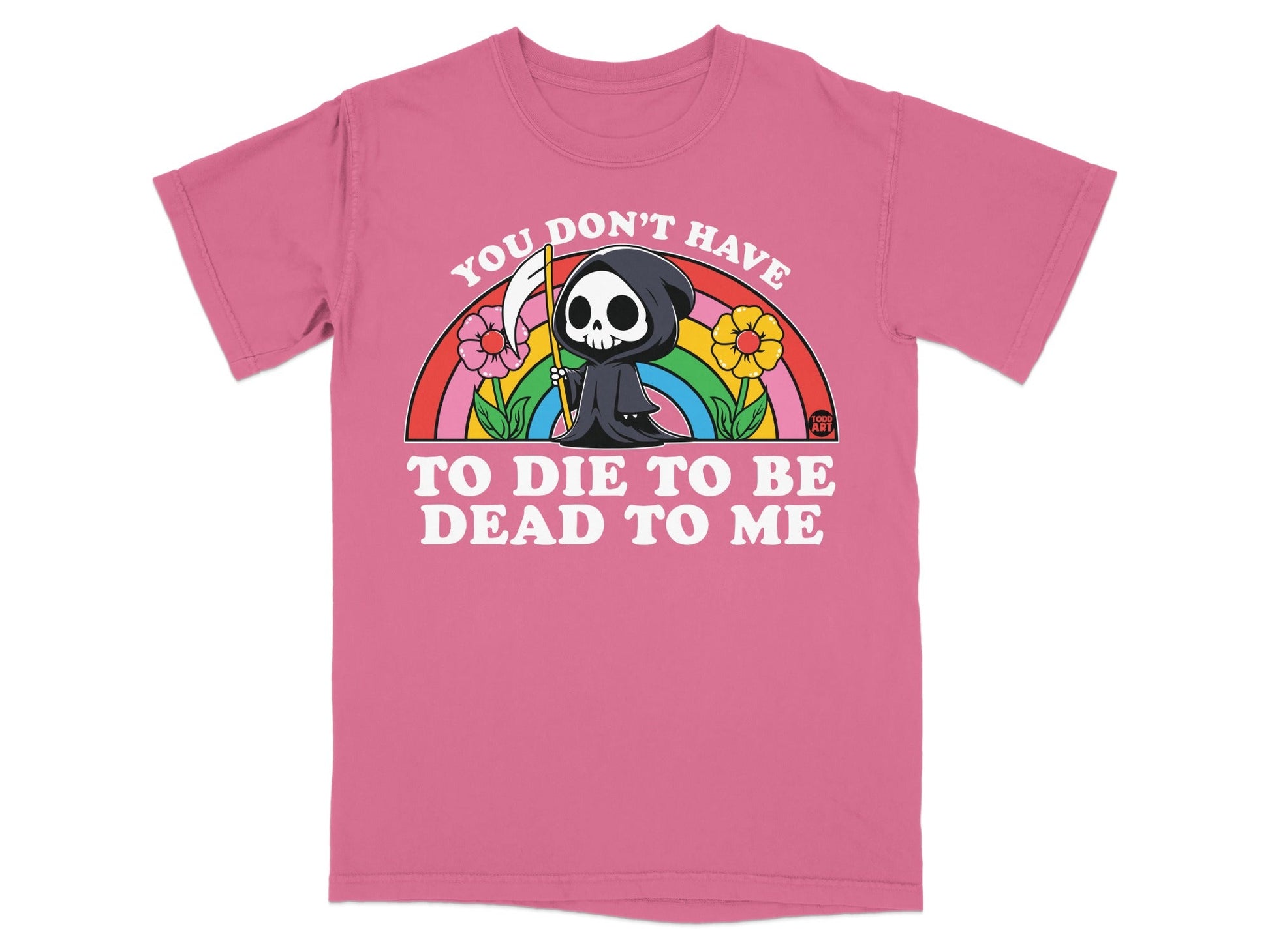 Grim Reaper character with text "You don't have to die to be dead to me" on a pink t-shirt.