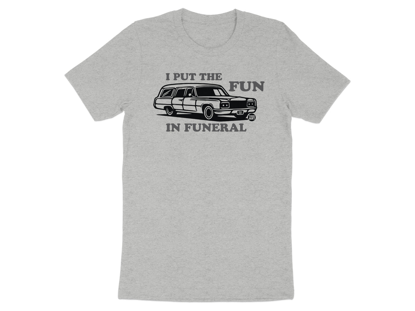 I Put the Fun in Funeral Graphic T-shirt