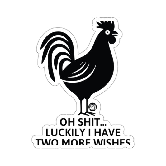 Oh Shit Luckily I Have Two More Wishes Sticker