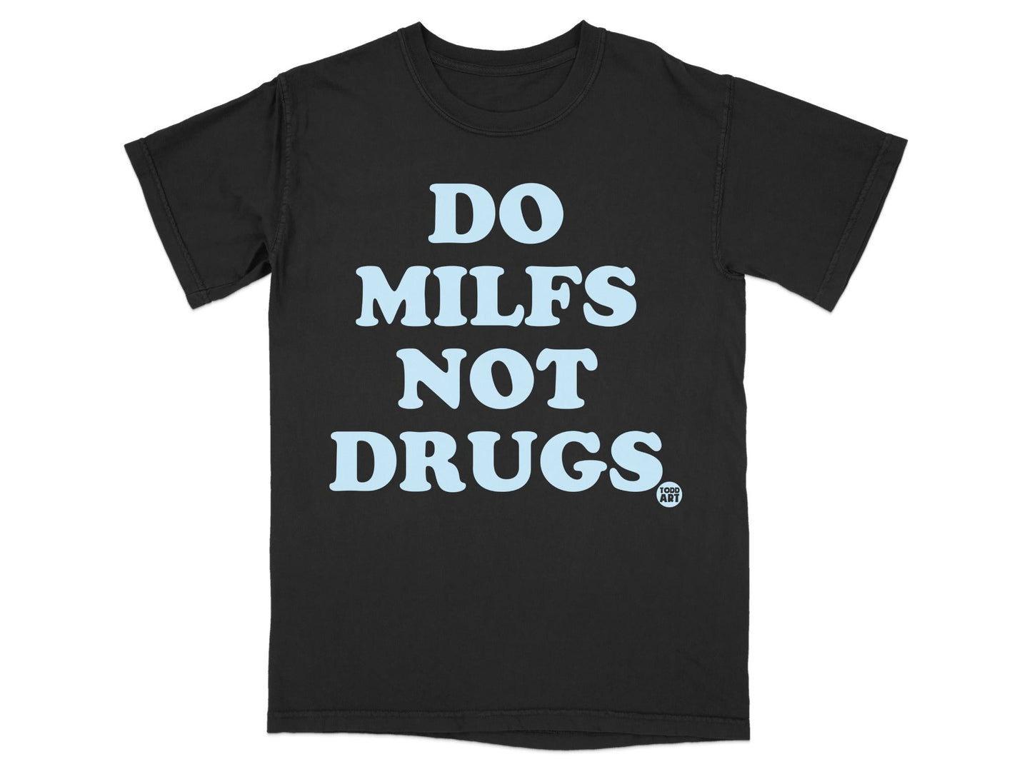 DO MILFS NOT DRUGS Graphic Slogan Statement Tee