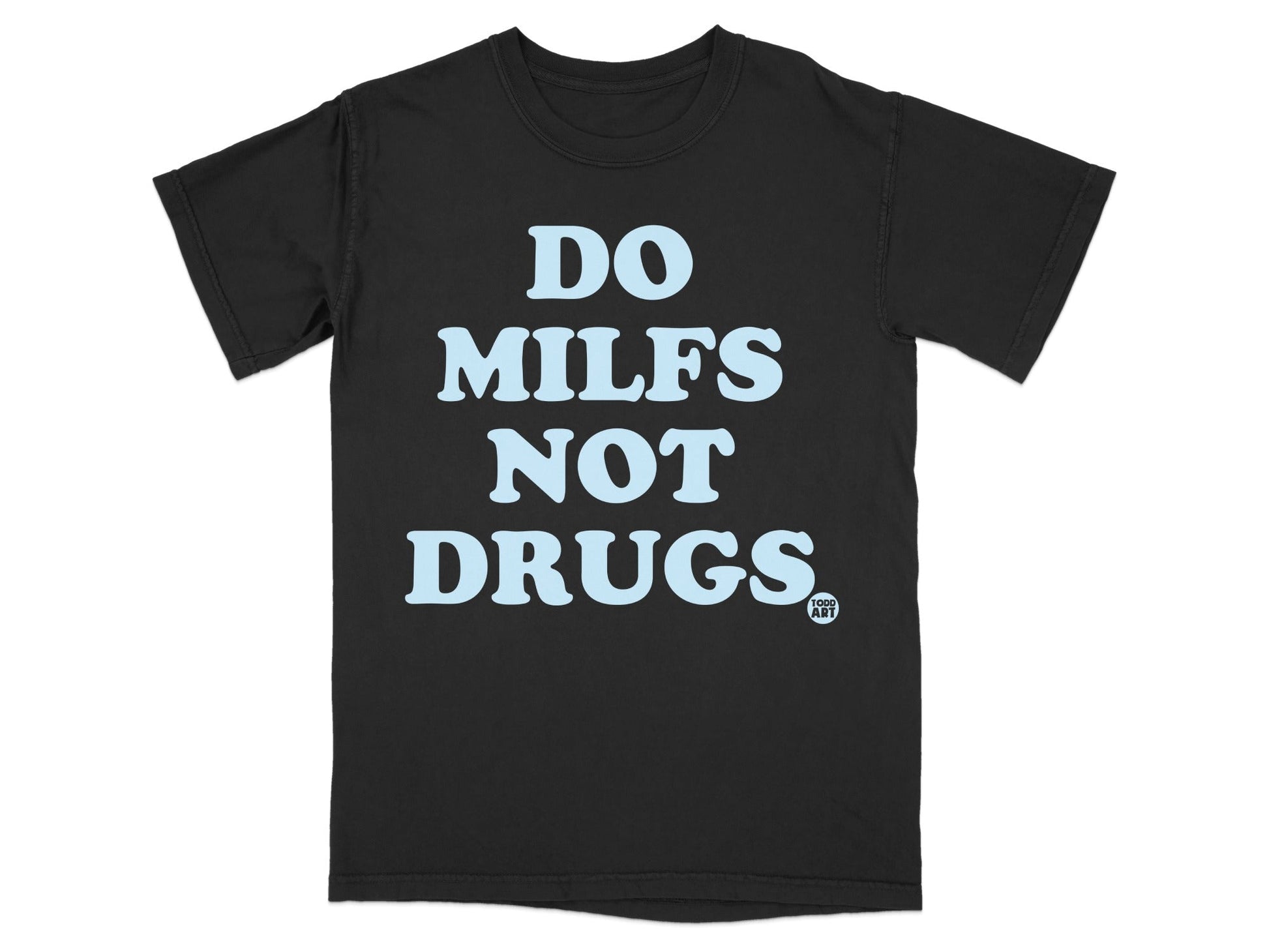 DO MILFS NOT DRUGS Graphic Slogan Statement Tee
