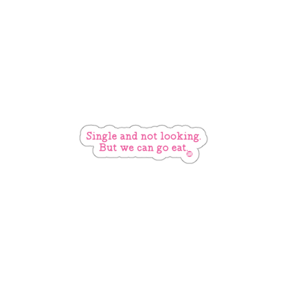 Single and not looking But we can go eat sticker