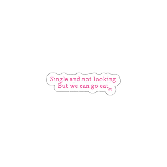 Single and not looking But we can go eat sticker