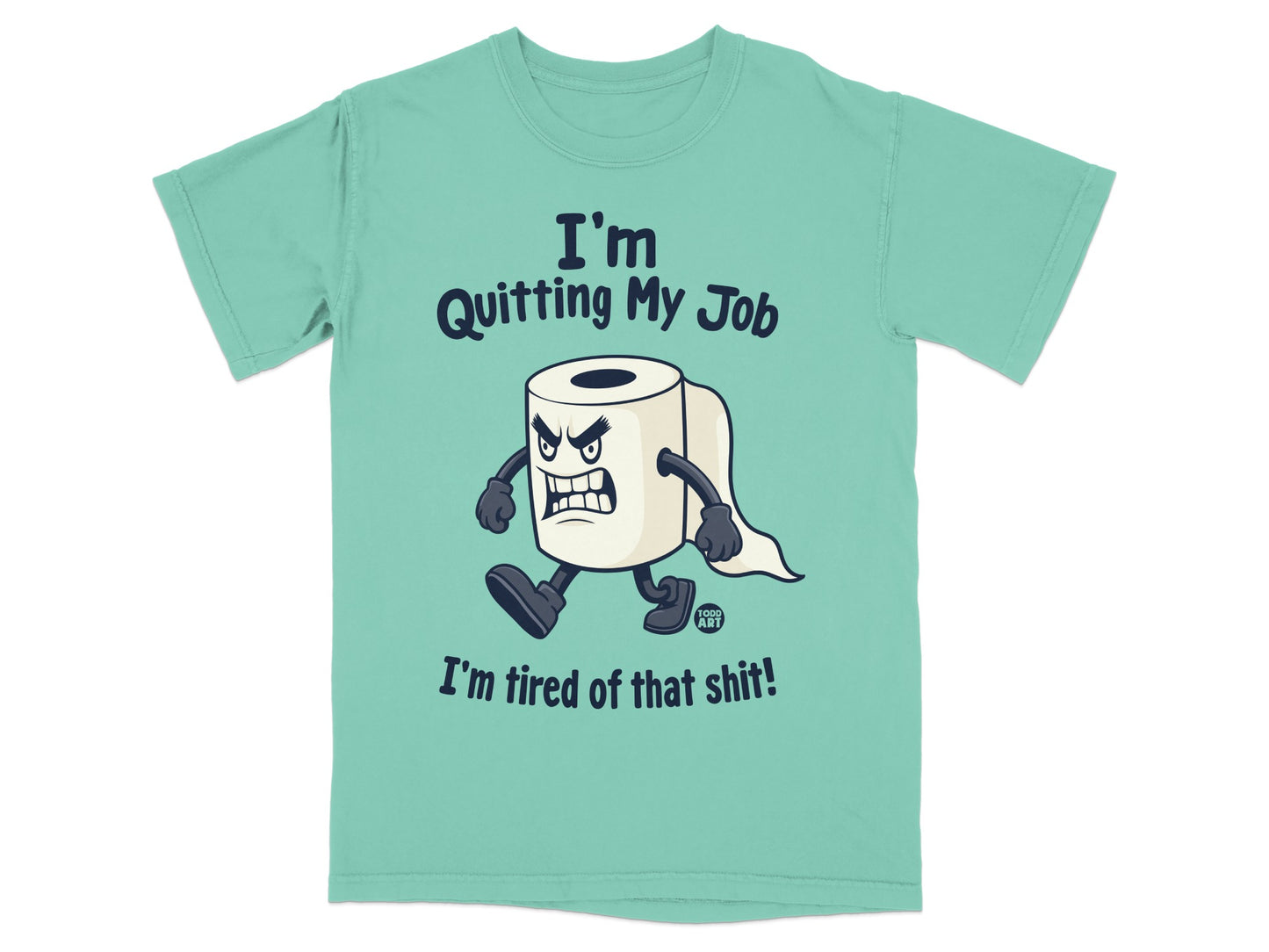 T-shirt with cartoon toilet paper character saying "I'm Quitting My Job I'm tired of that shit!"