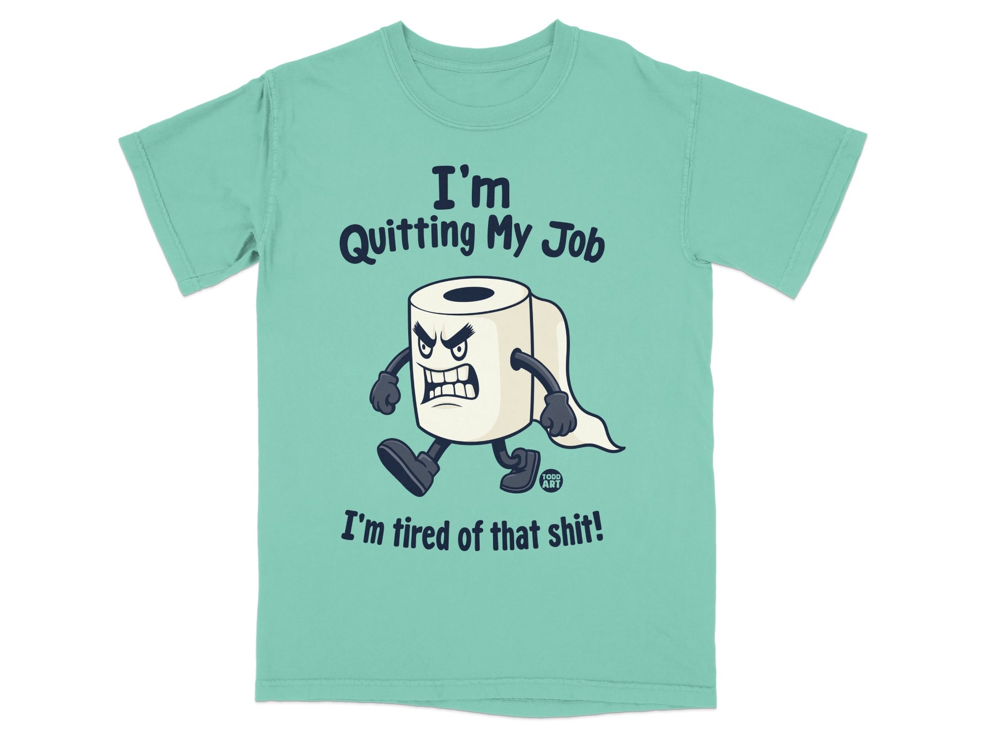 T-shirt with cartoon toilet paper character saying "I'm Quitting My Job I'm tired of that shit!"