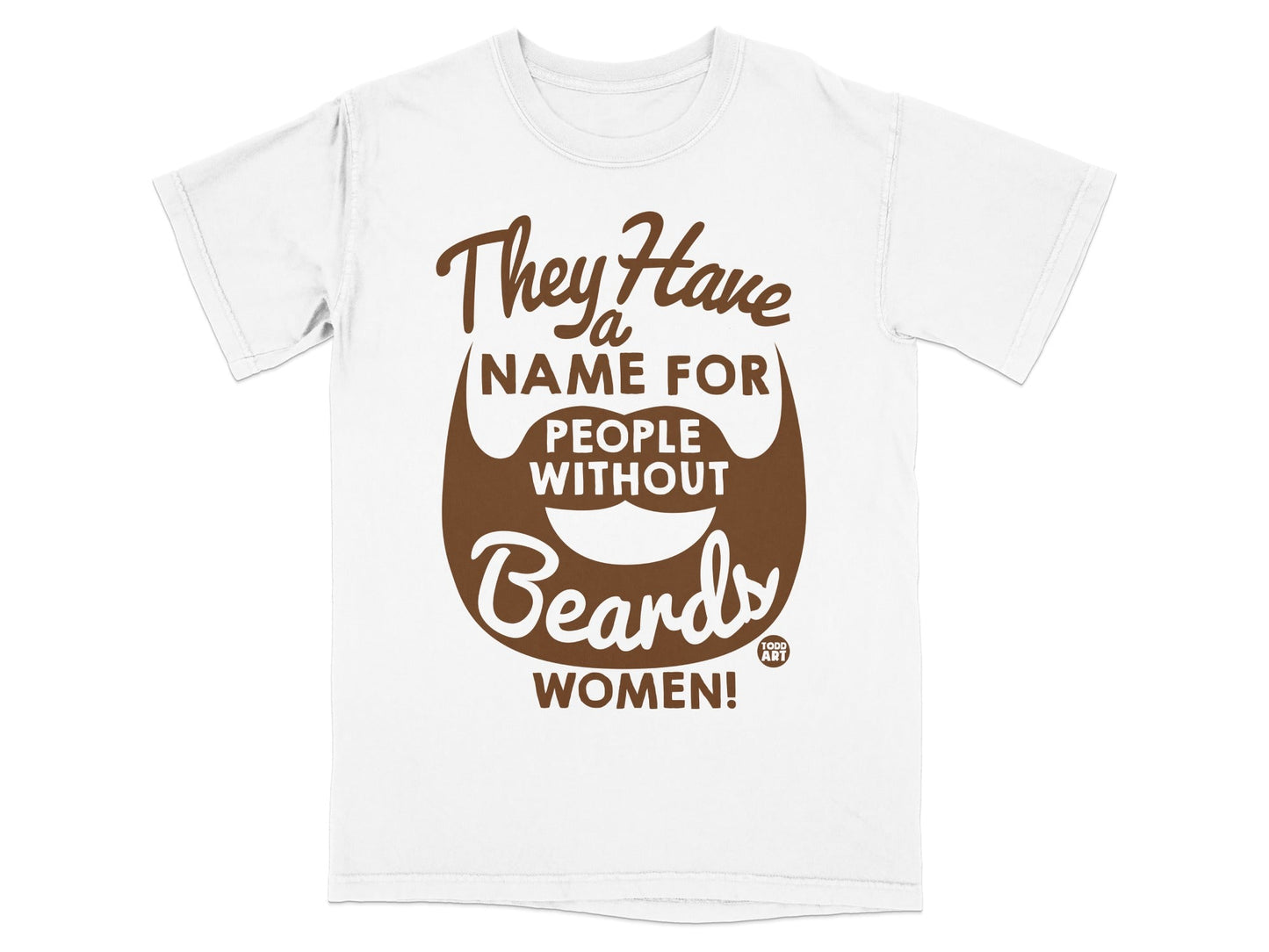 White t-shirt with "They Have a Name for People Without Beards: WOMEN!" and logo.