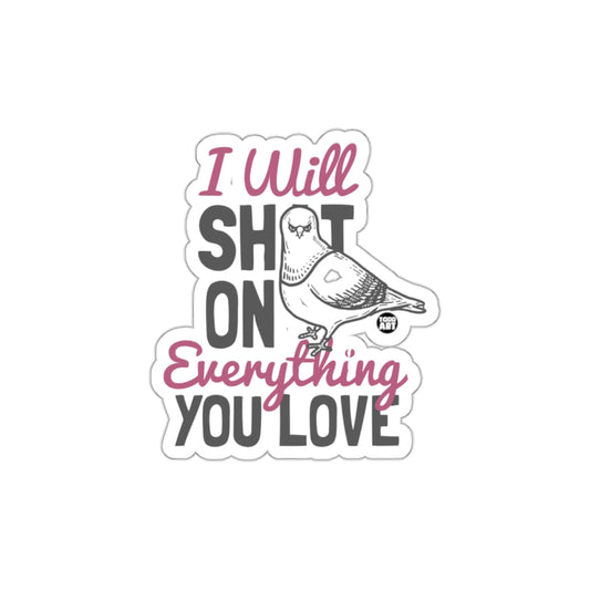 I Will Shot On Everything You Love with Pigeon sticker