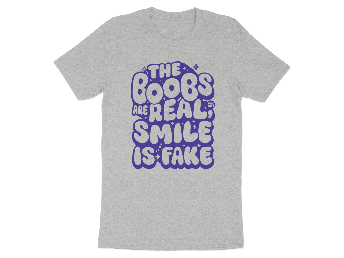 The Boobs Are Real Smile Is Fake T-shirt