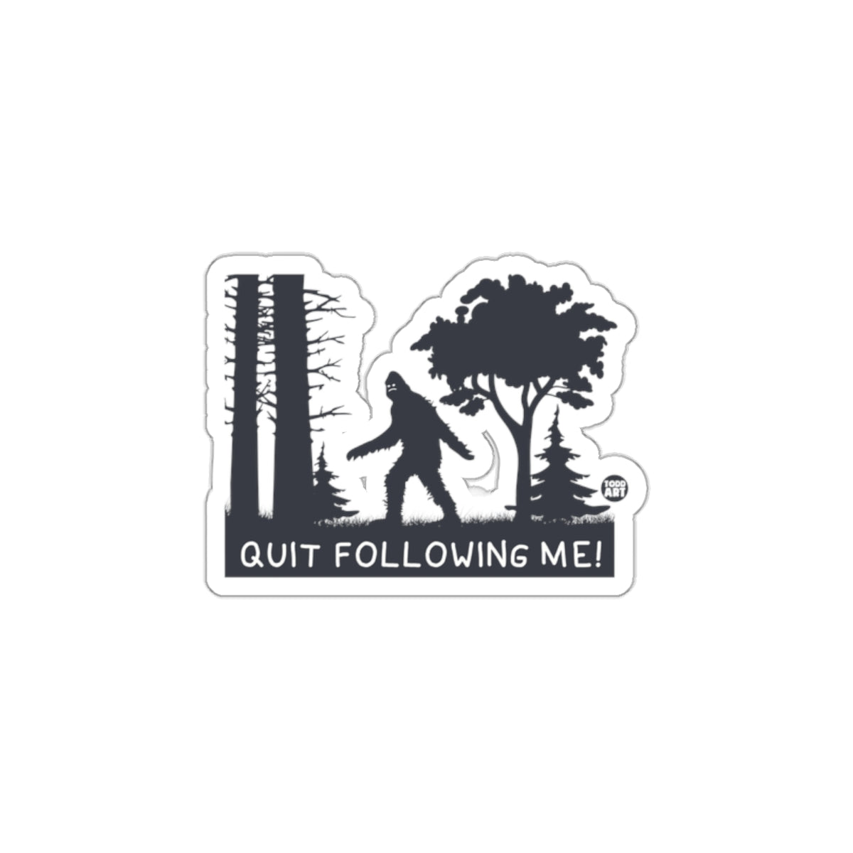 Quit Following Me Bigfoot Sticker Product