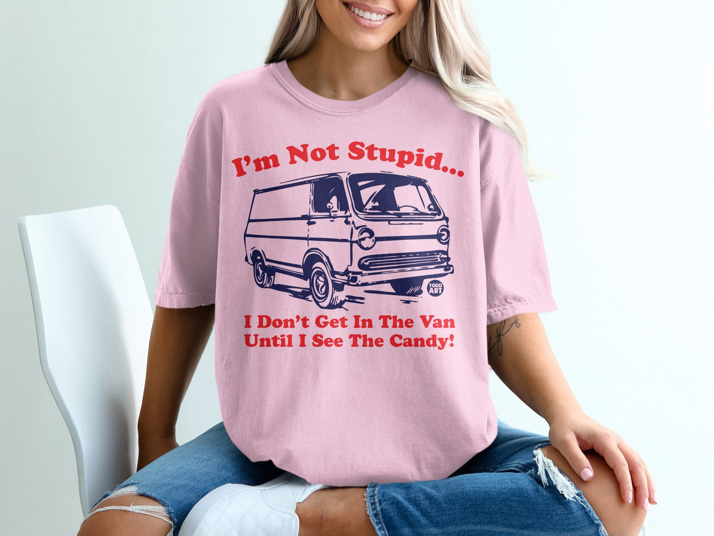 I'm Not Stupid Don't Get In The Van Until I See Candy Shirt