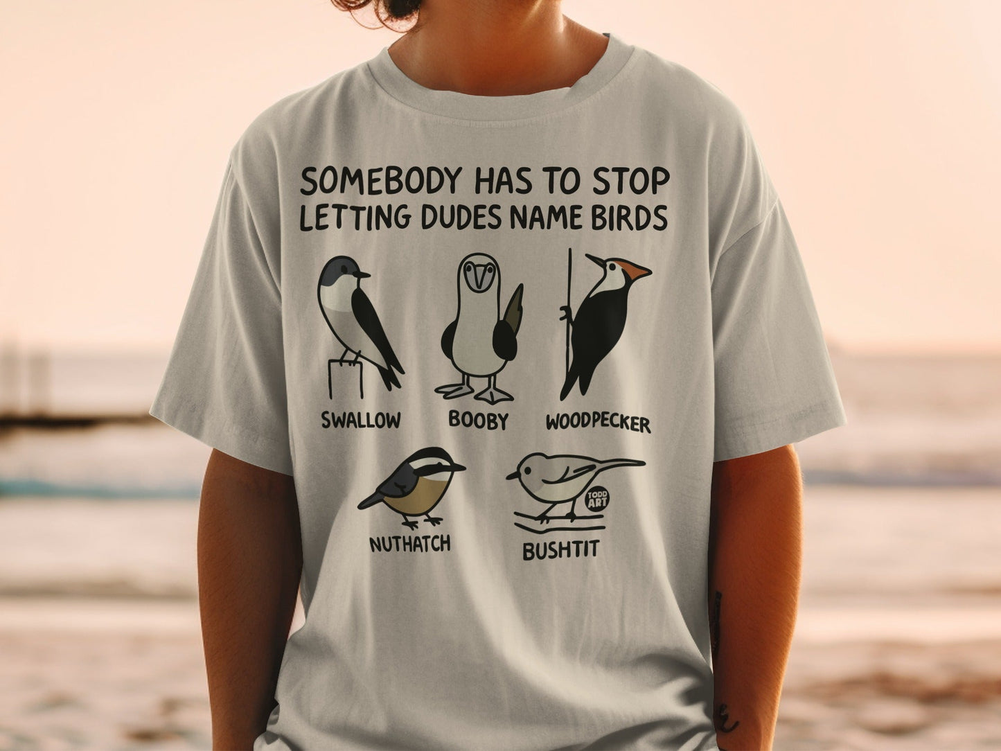 Somebody Has to Stop Letting Dudes Name Birds shirt