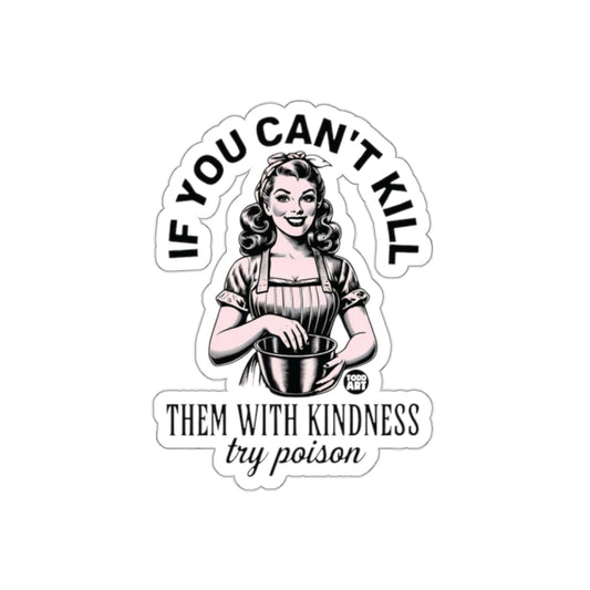If You Can't Kill Them With Kindness Try Poison sticker