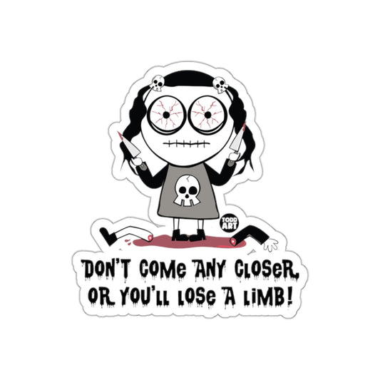 Don't Come Any Closer Or You'll Lose A Limb! sticker