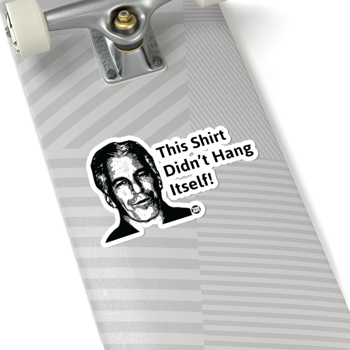 This Shirt Didn't Hang Itself Todd Art Sticker