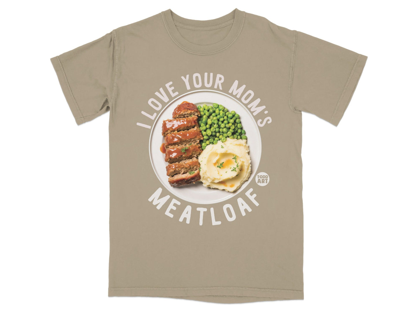 Tan t-shirt with "I Love Your Mom's Meatloaf" graphic of meatloaf, mashed potatoes, and peas.