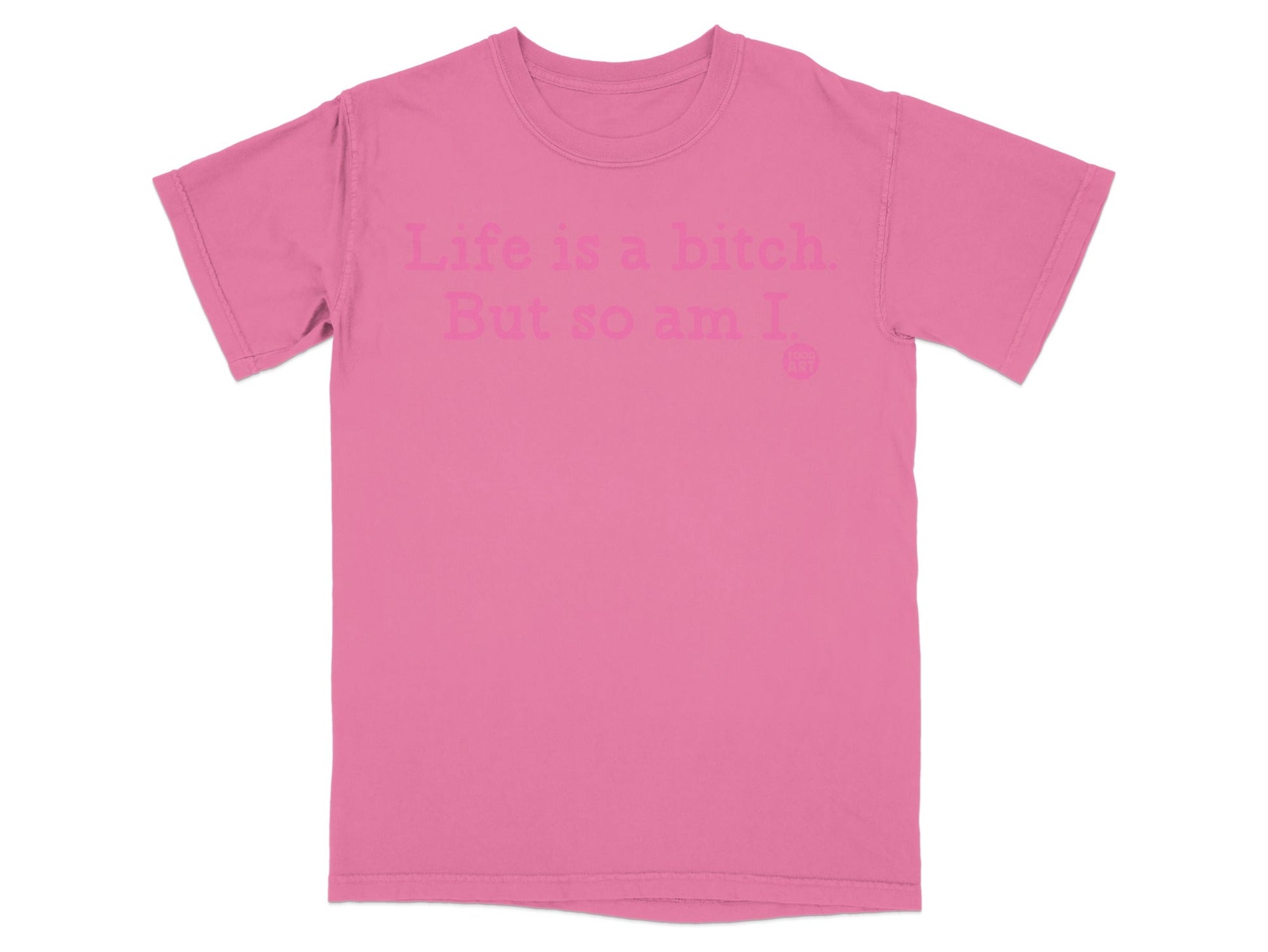 Life is a bitch But so am I statement t-shirt