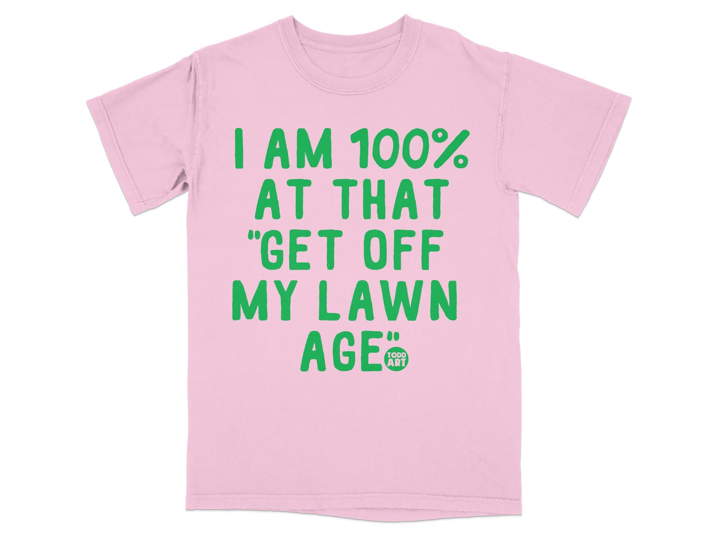 I Am 100% At That Get Off My Lawn Age T-Shirt