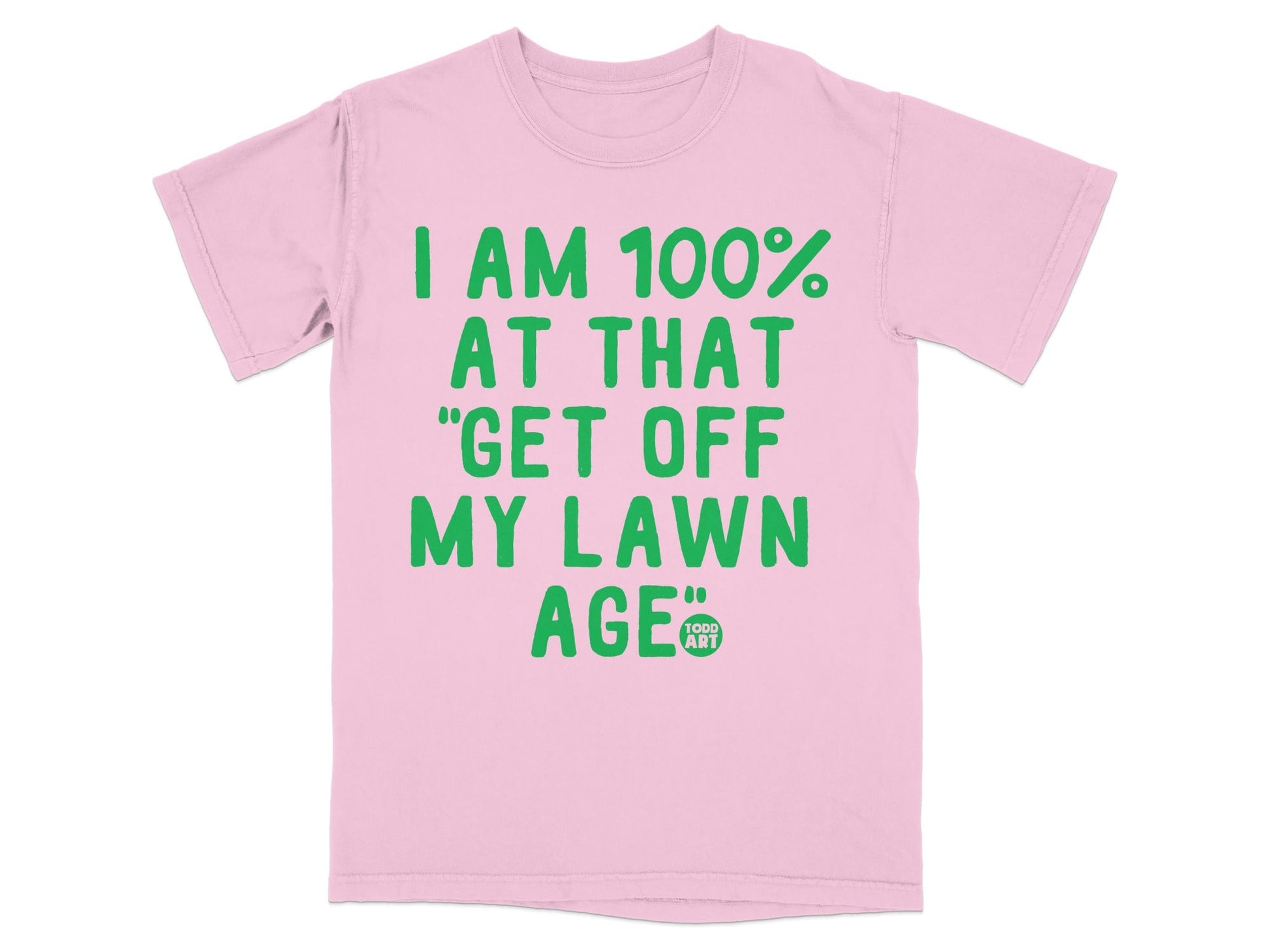 I Am 100% At That Get Off My Lawn Age T-Shirt