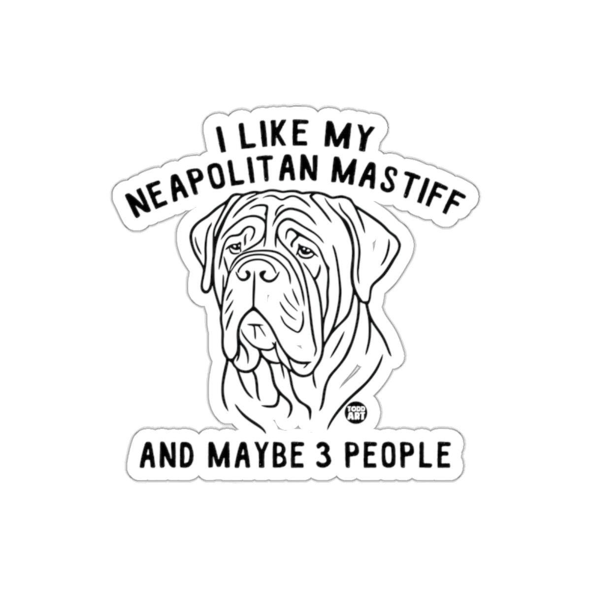 I Like My Neapolitan Mastiff And Maybe 3 People Sticker