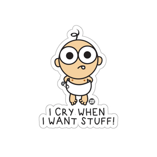 I Cry When I Want Stuff Funny Baby Sticker