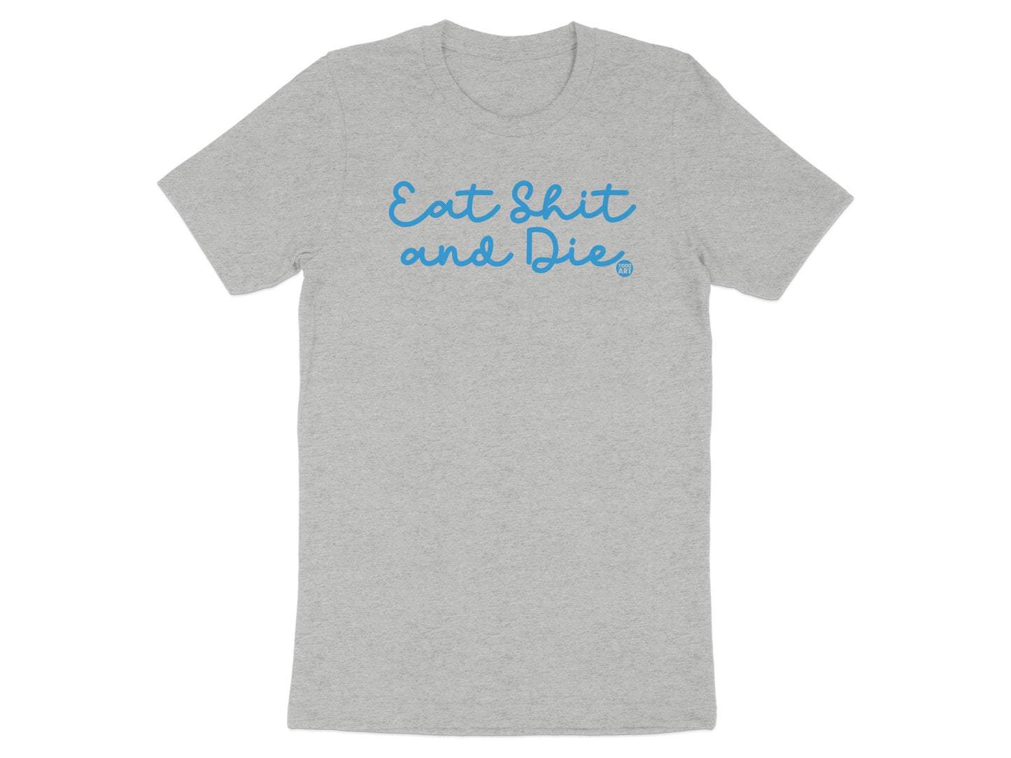 Eat Shit and Die Funny Statement T-Shirt