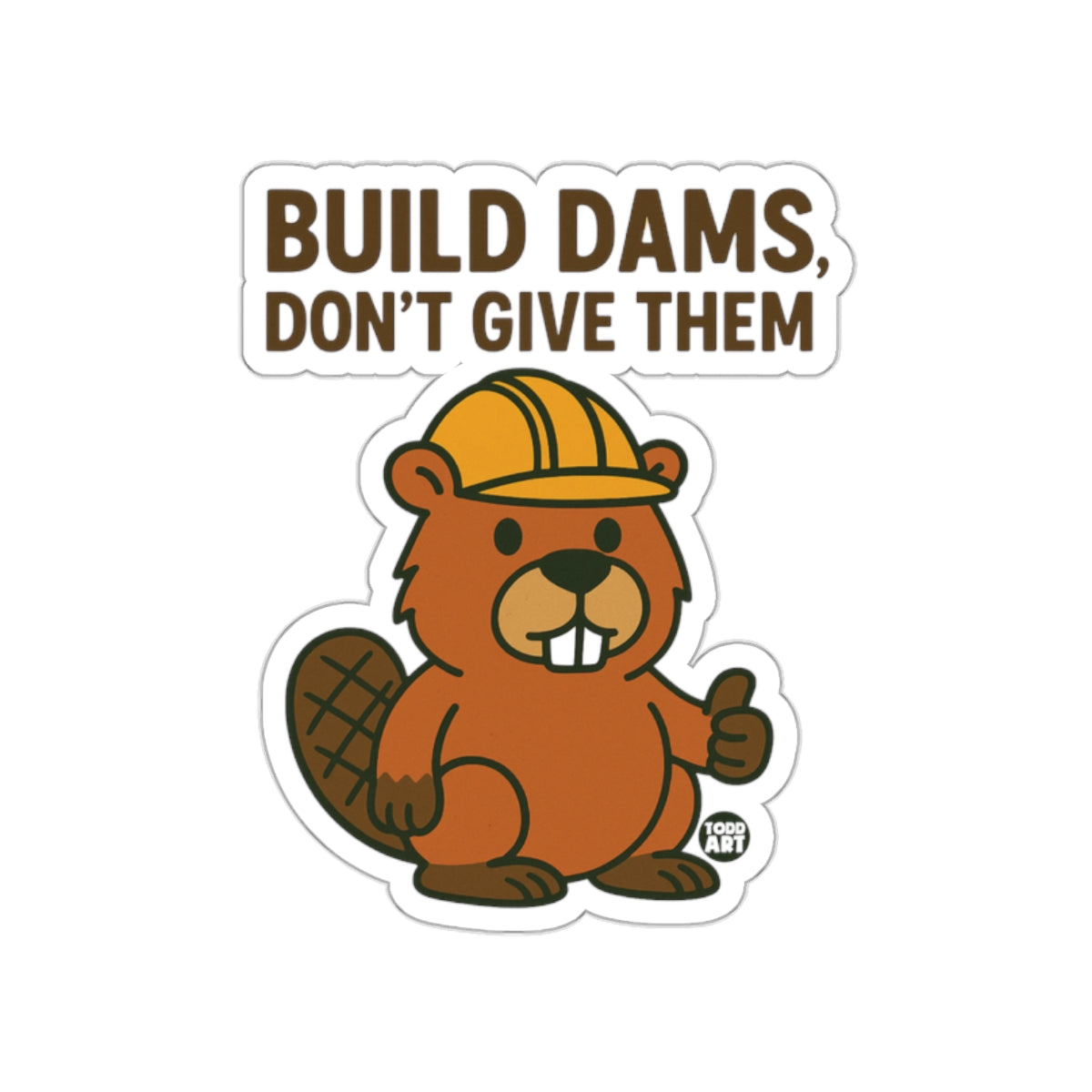 Build Dams Don't Give Them Beaver Cartoon Sticker
