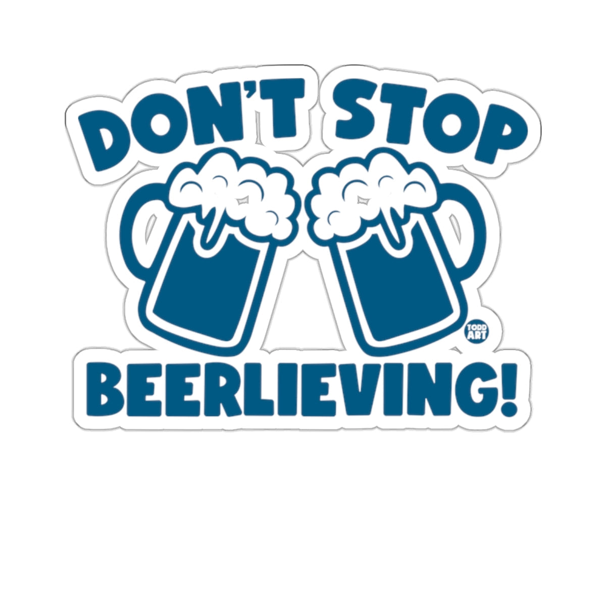 DON'T STOP BEERLIEVING! Beer Mug Cheers Fun 