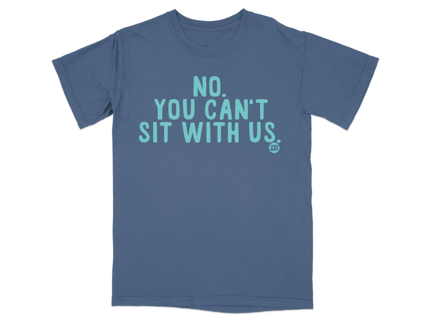 No You Can't Sit With Us Graphic T-Shirt