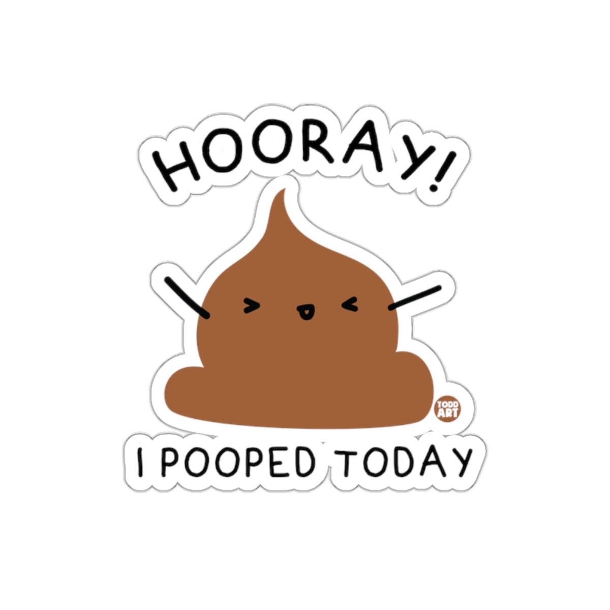 Hooray I Pooped Today Funny Cartoon Poop sticker