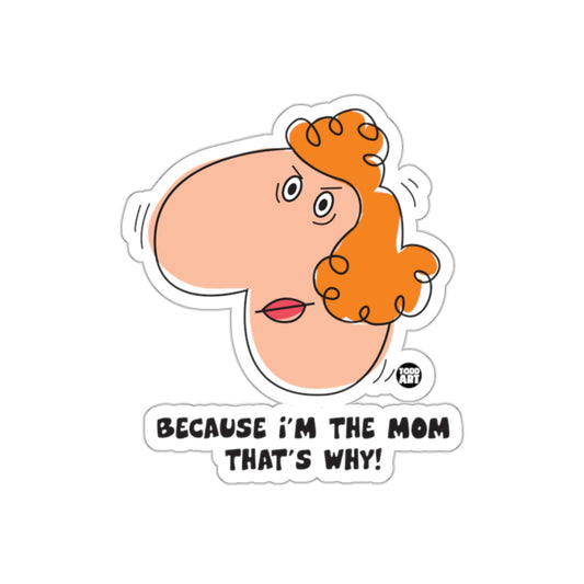 Because I'm The Mom That's Why Sticker