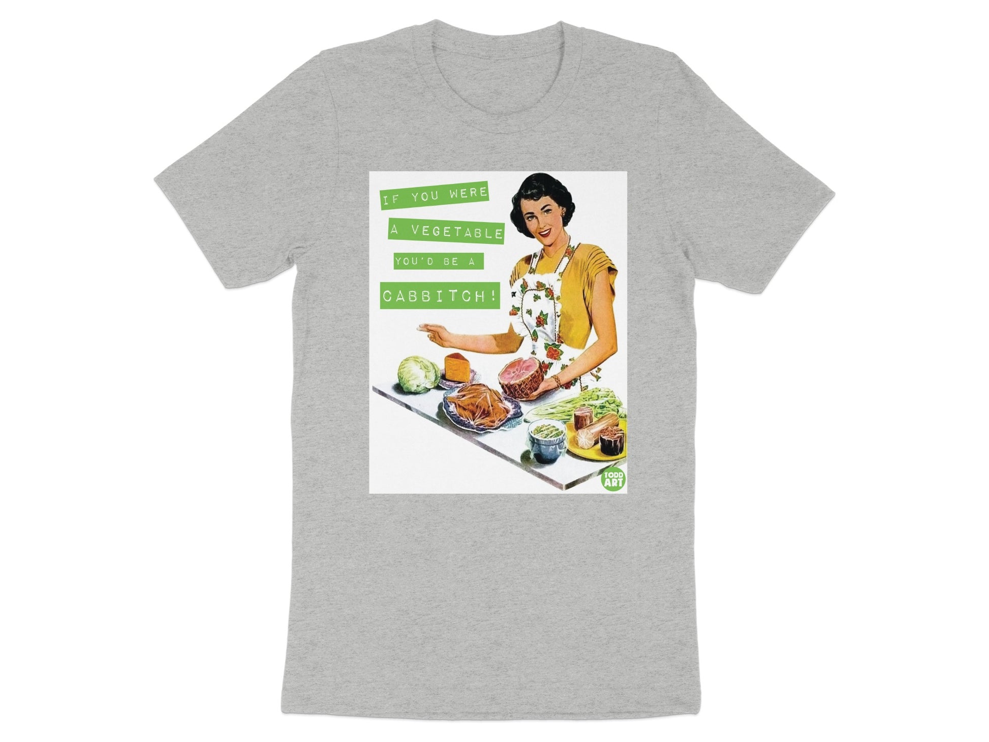 If You Were a Vegetable You'd Be a Cab*tch T-Shirt