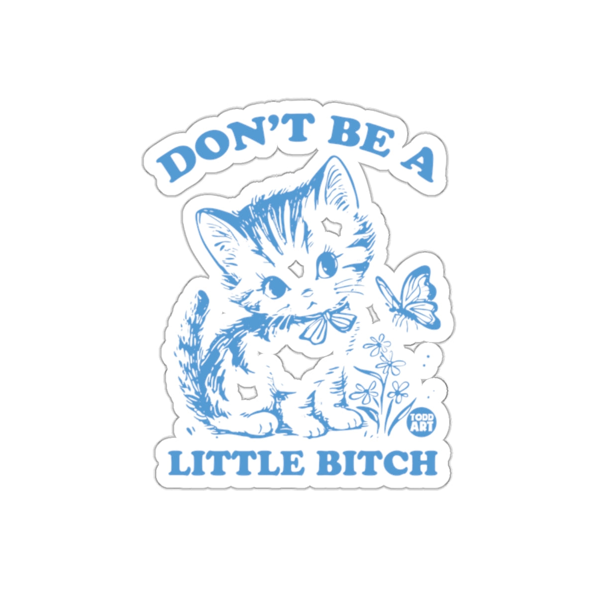 Don't Be A Little Bitch Kitten Graphic Design sticker
