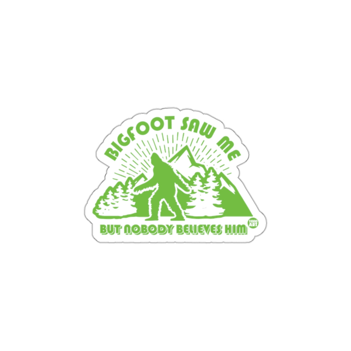 Bigfoot Saw Me But Nobody Believes Him Sticker