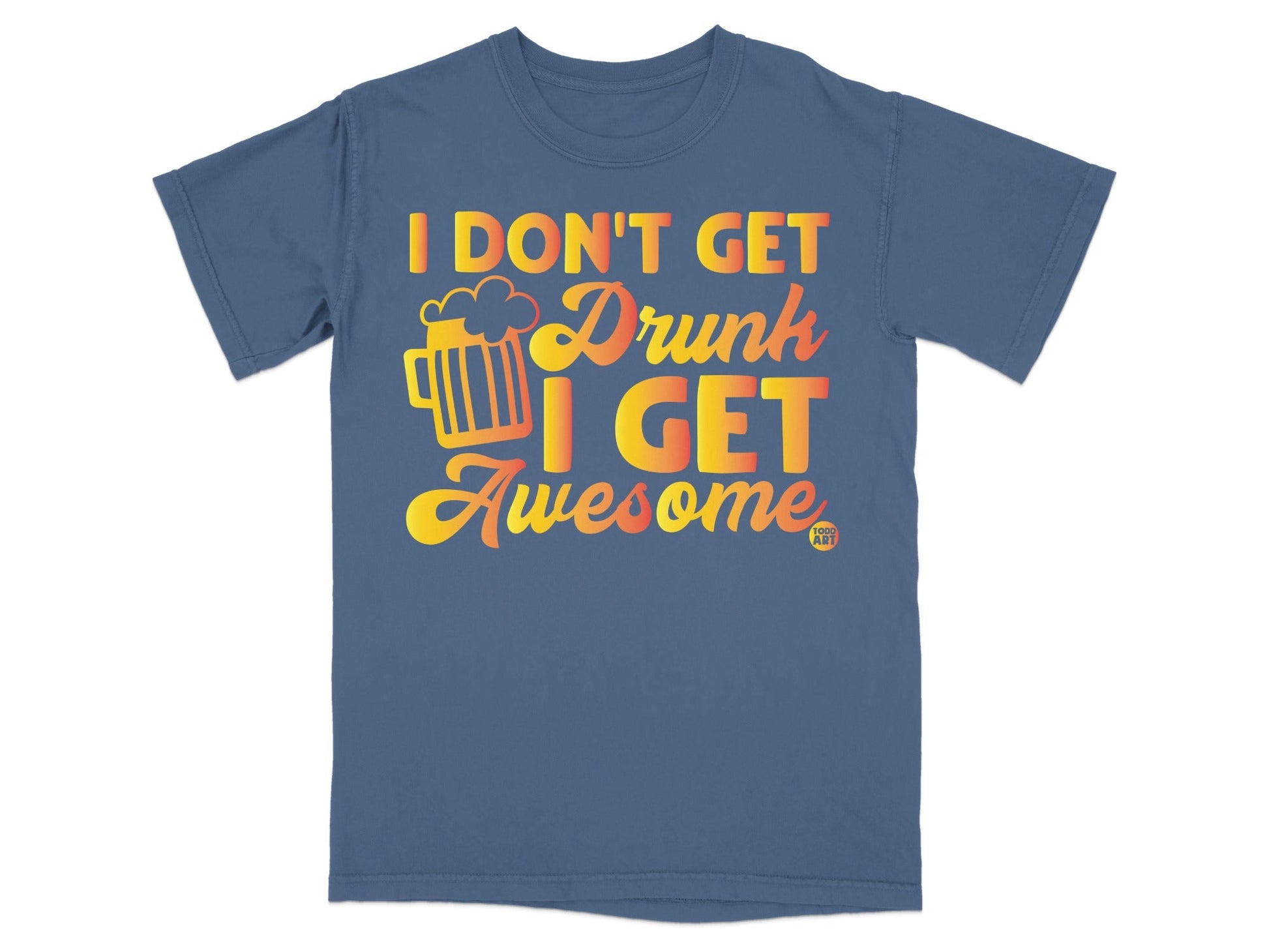 I Don't Get Drunk I Get Awesome Graphic T-shirt