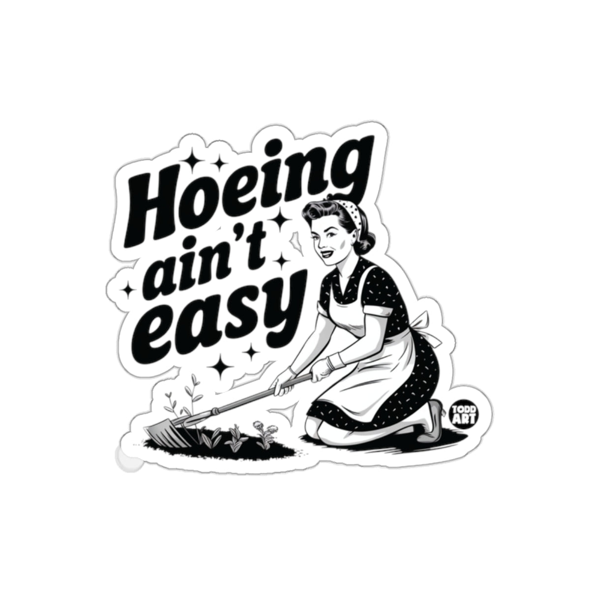 Hoing Aint Easy Todd Art Illustration Gardener sticker