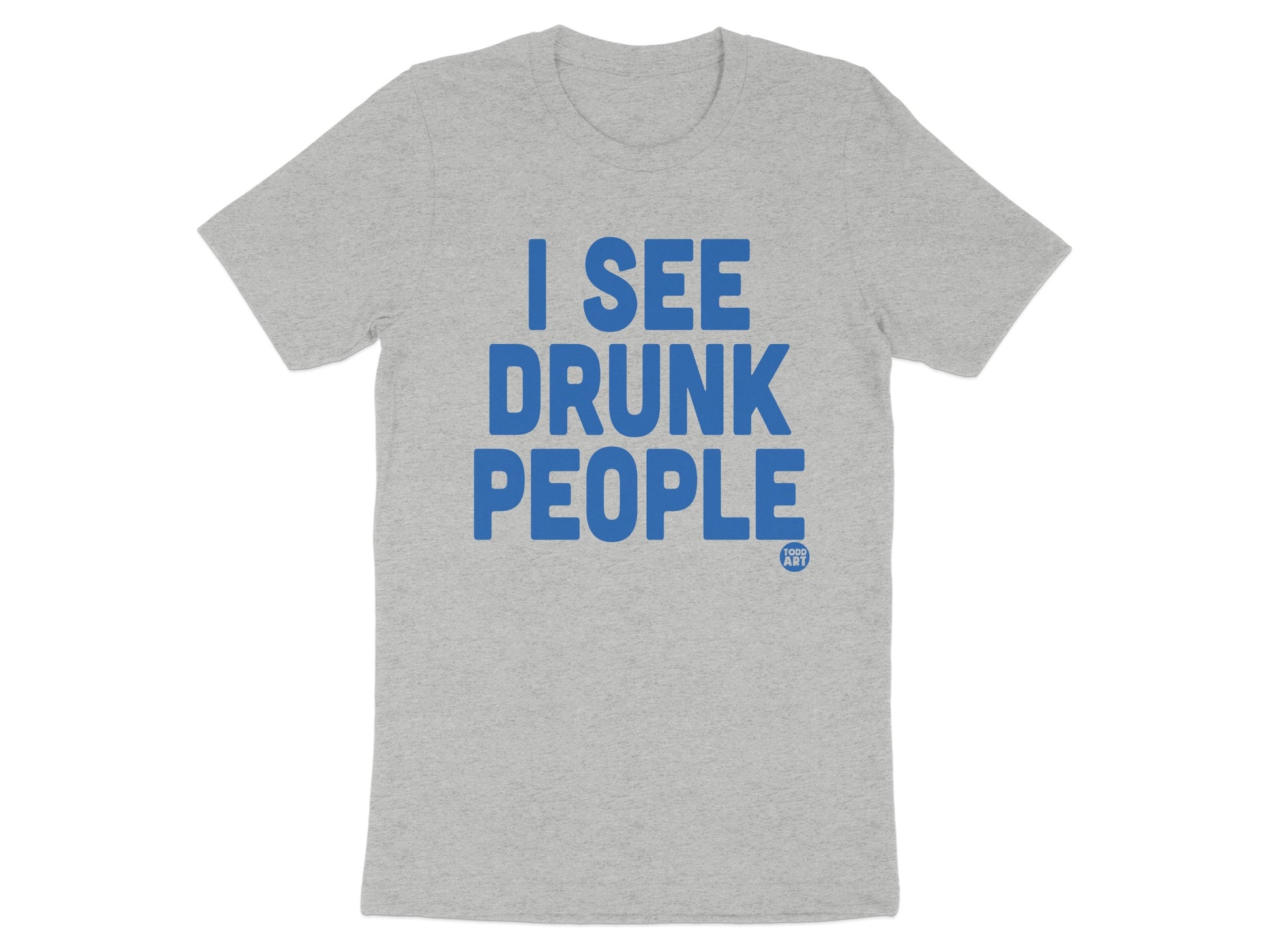 I See Drunk People Funny Graphic T-Shirt