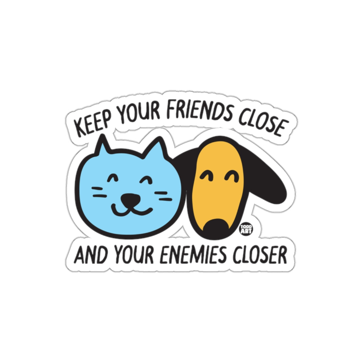 Keep Your Friends Close And Your Enemies Closer Sticker