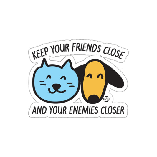 Keep Your Friends Close And Your Enemies Closer Sticker