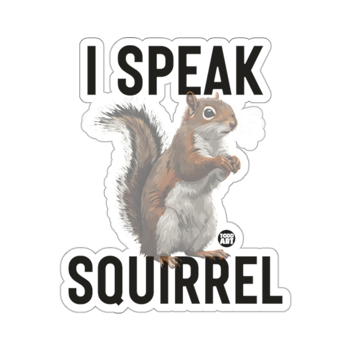 Squirrel illustration with text "I SPEAK SQUIRREL" and "TODD ART" logo.